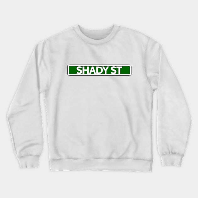 Shady St Street Sign Crewneck Sweatshirt by Mookle